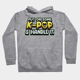 Put On Some K-Pop And Handle It Hoodie